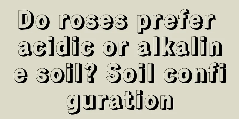 Do roses prefer acidic or alkaline soil? Soil configuration