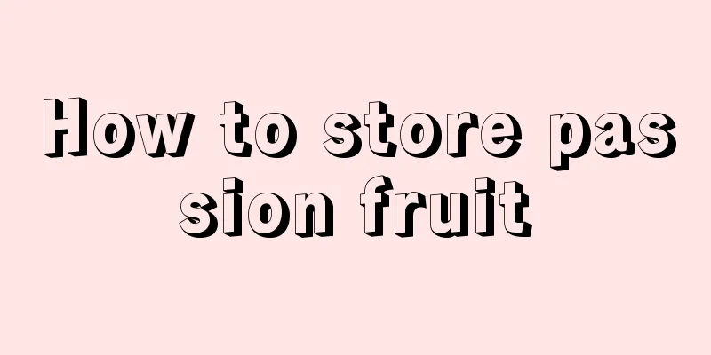 How to store passion fruit