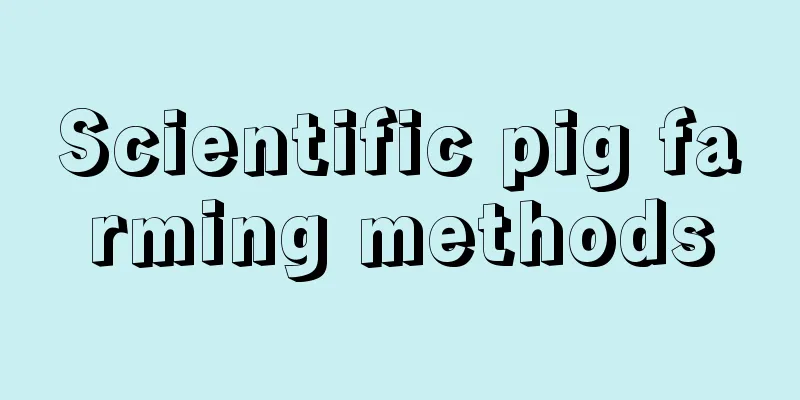 Scientific pig farming methods