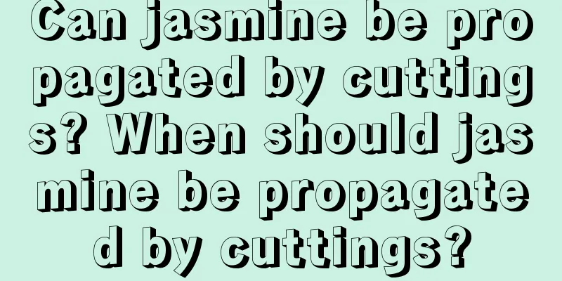 Can jasmine be propagated by cuttings? When should jasmine be propagated by cuttings?