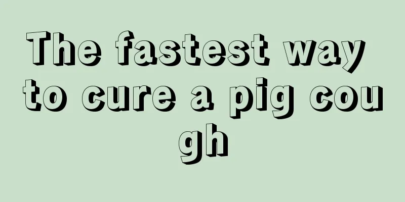 The fastest way to cure a pig cough