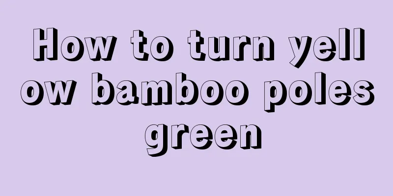 How to turn yellow bamboo poles green