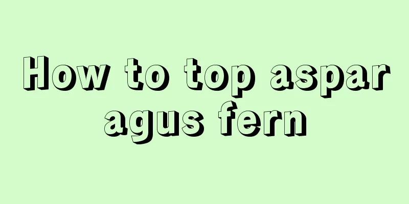 How to top asparagus fern