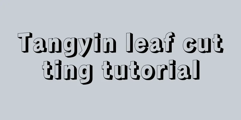 Tangyin leaf cutting tutorial