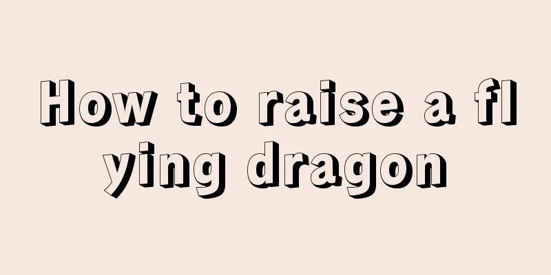 How to raise a flying dragon