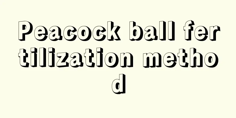 Peacock ball fertilization method