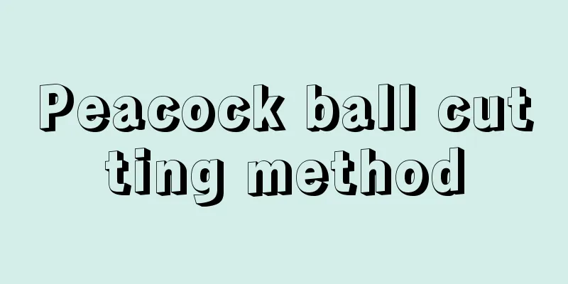 Peacock ball cutting method