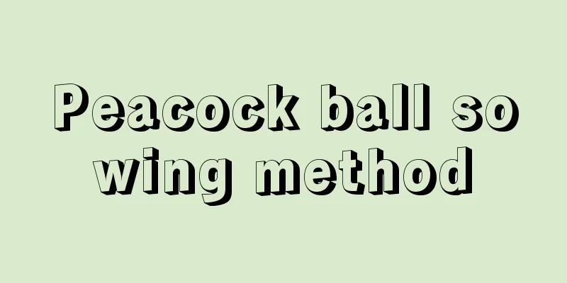 Peacock ball sowing method