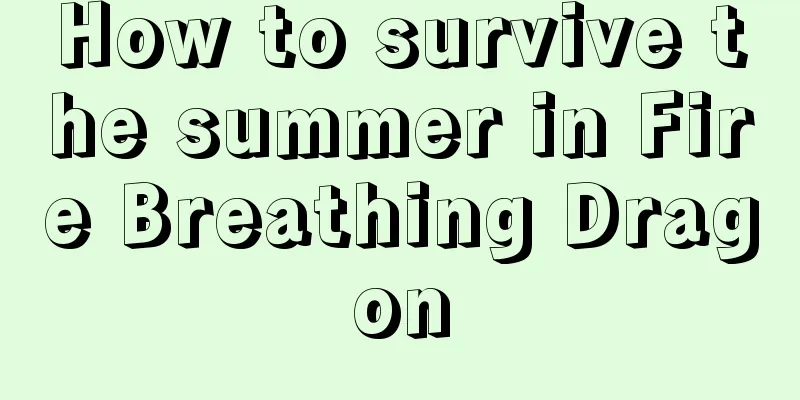 How to survive the summer in Fire Breathing Dragon