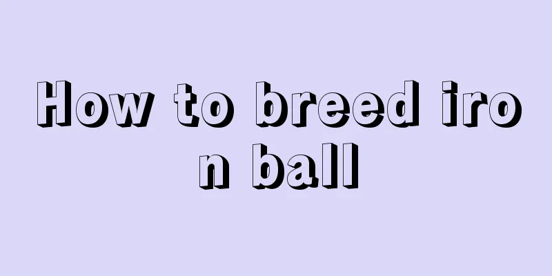 How to breed iron ball