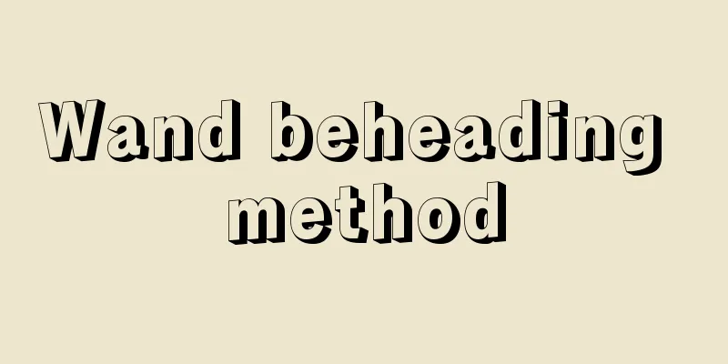 Wand beheading method