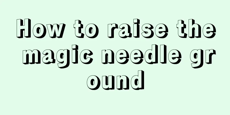 How to raise the magic needle ground