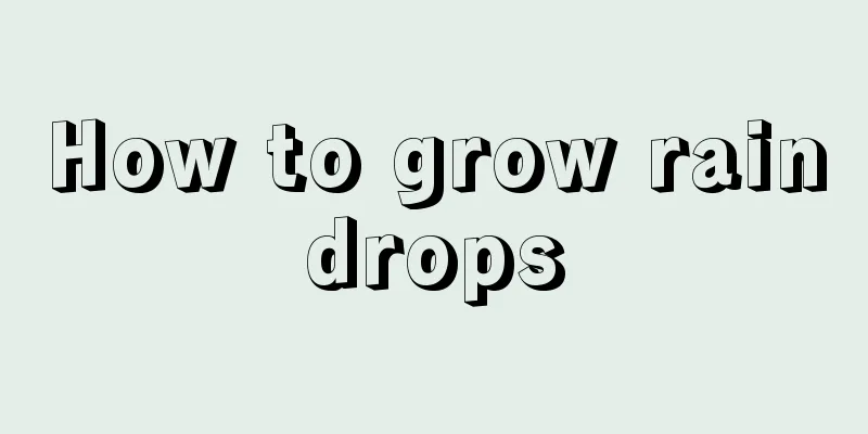 How to grow raindrops