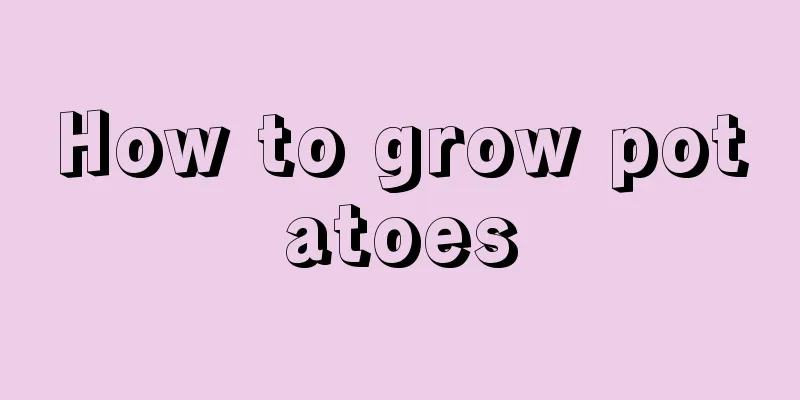 How to grow potatoes