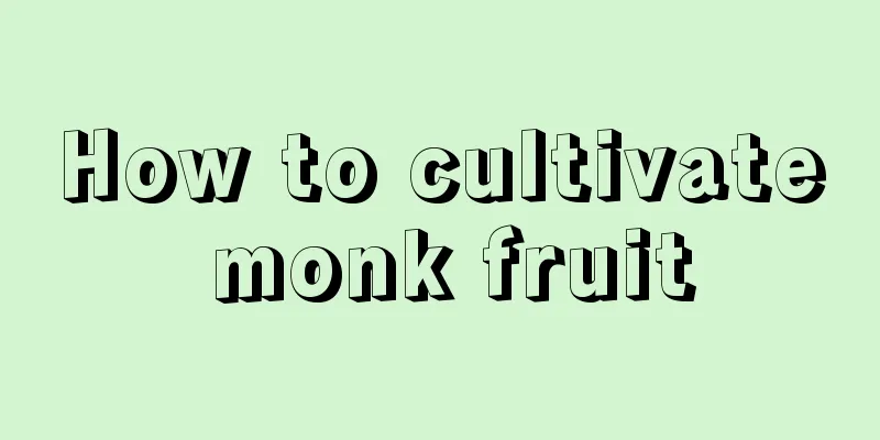 How to cultivate monk fruit