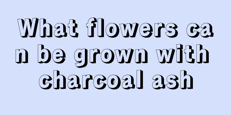 What flowers can be grown with charcoal ash