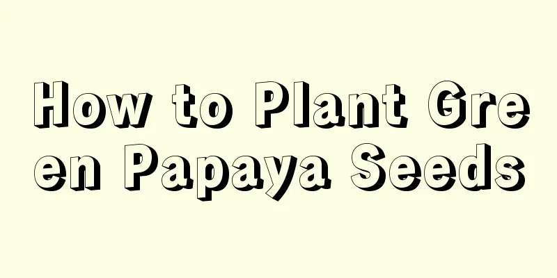 How to Plant Green Papaya Seeds