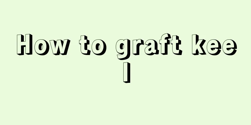 How to graft keel