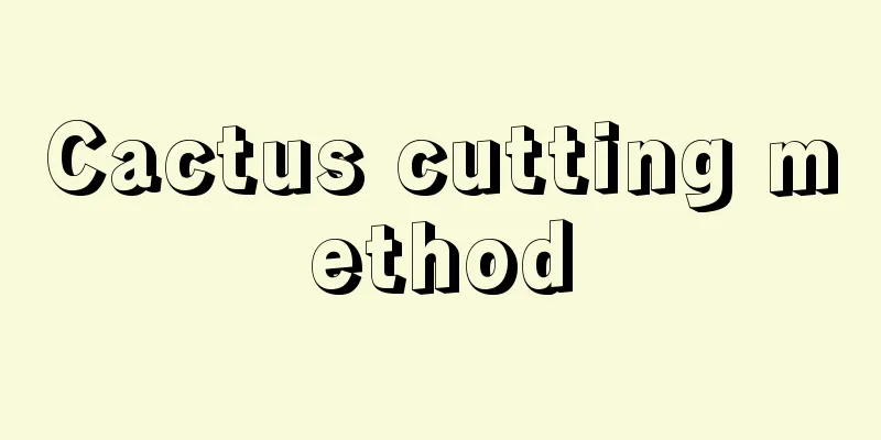 Cactus cutting method