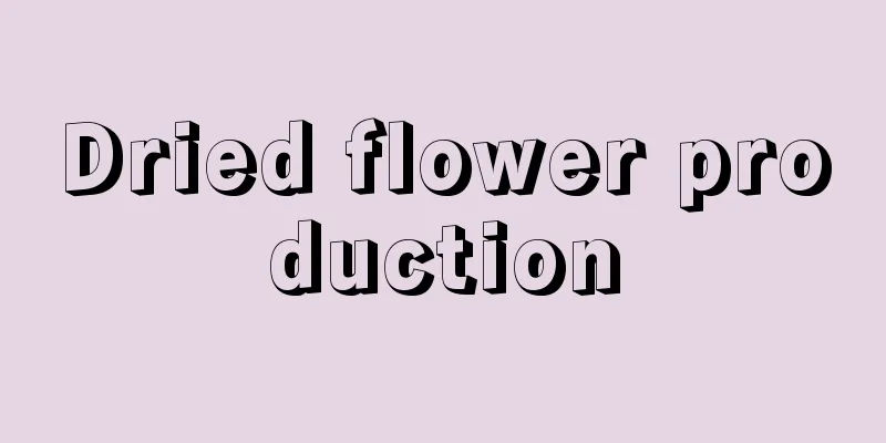 Dried flower production