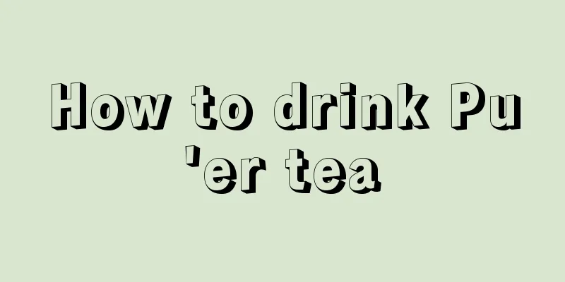 How to drink Pu'er tea