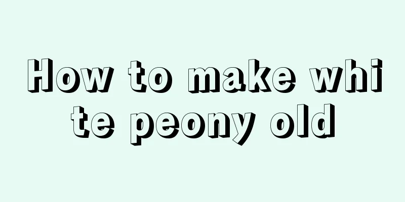 How to make white peony old