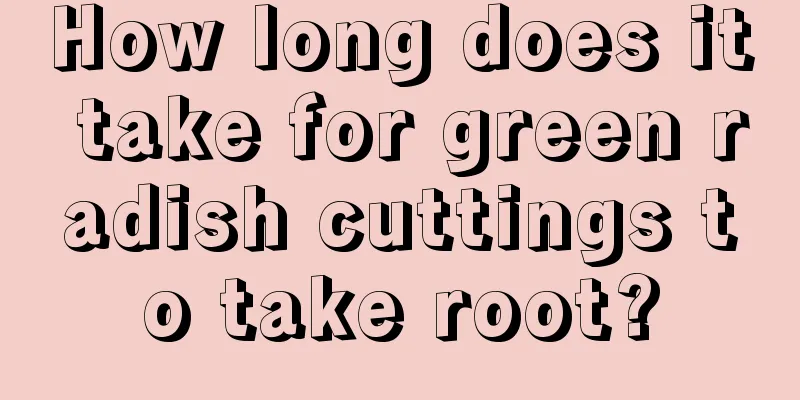 How long does it take for green radish cuttings to take root?