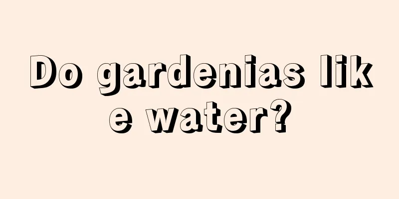 Do gardenias like water?