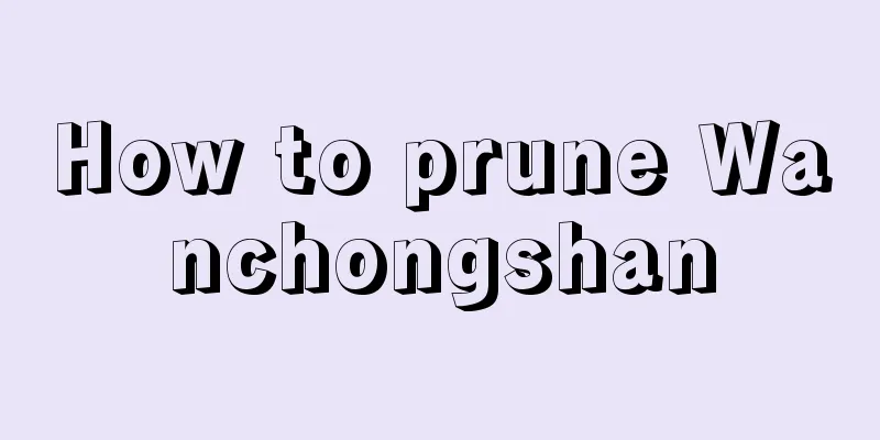 How to prune Wanchongshan