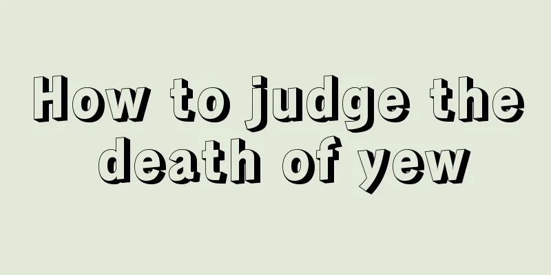 How to judge the death of yew