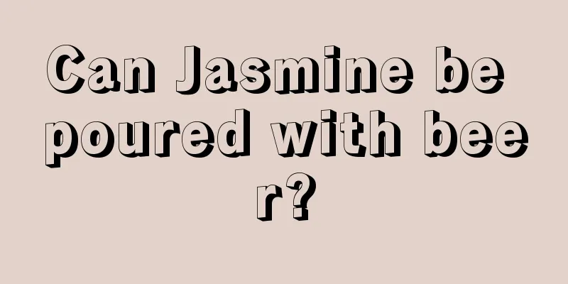 Can Jasmine be poured with beer?