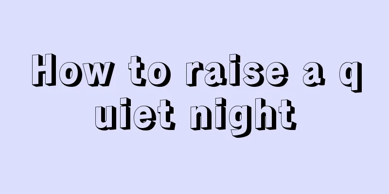 How to raise a quiet night