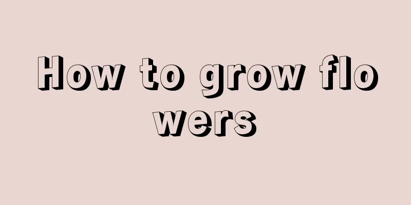 How to grow flowers