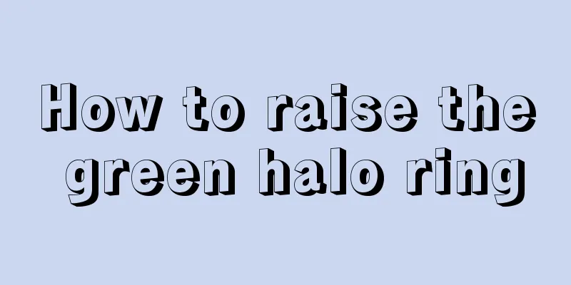 How to raise the green halo ring