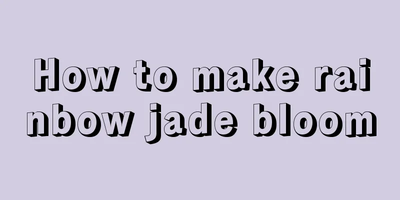 How to make rainbow jade bloom