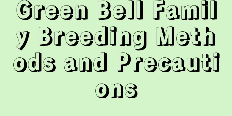 Green Bell Family Breeding Methods and Precautions