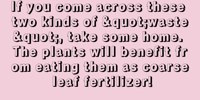 If you come across these two kinds of "waste", take some home. The plants will benefit from eating them as coarse leaf fertilizer!