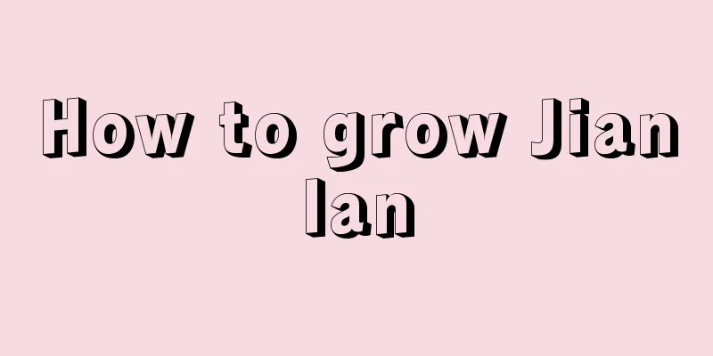 How to grow Jianlan