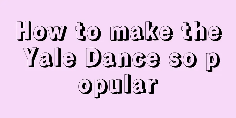 How to make the Yale Dance so popular