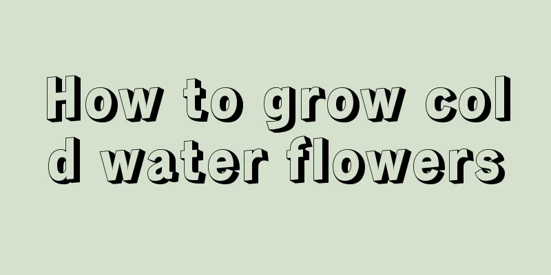 How to grow cold water flowers