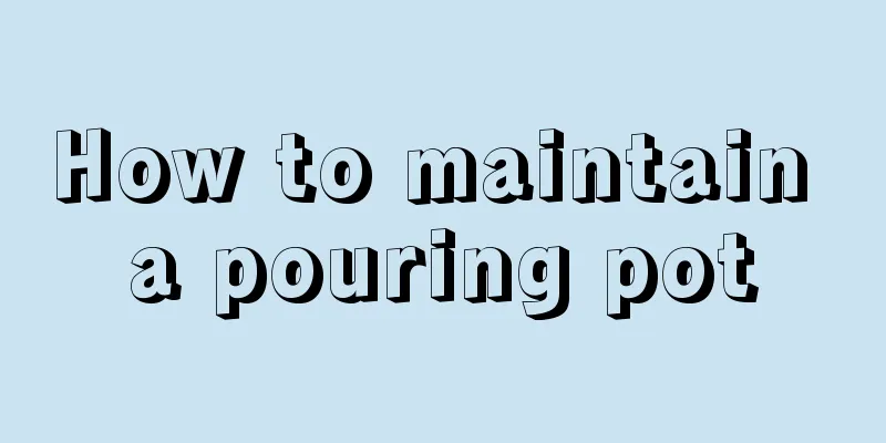 How to maintain a pouring pot