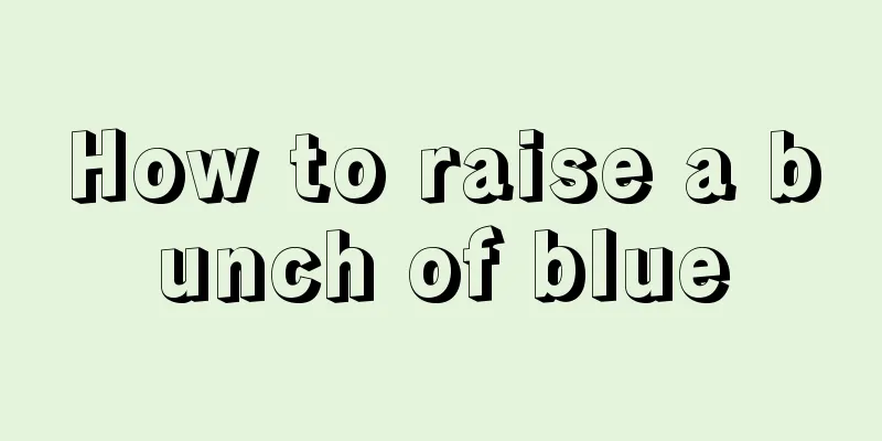 How to raise a bunch of blue