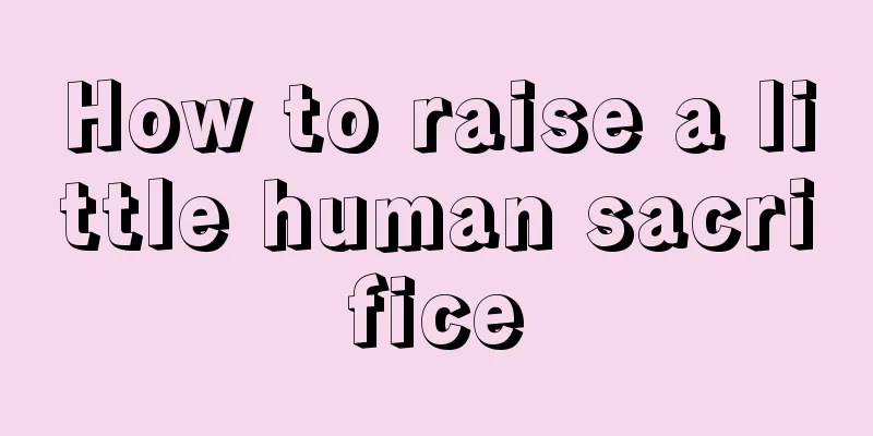 How to raise a little human sacrifice