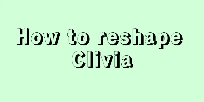 How to reshape Clivia