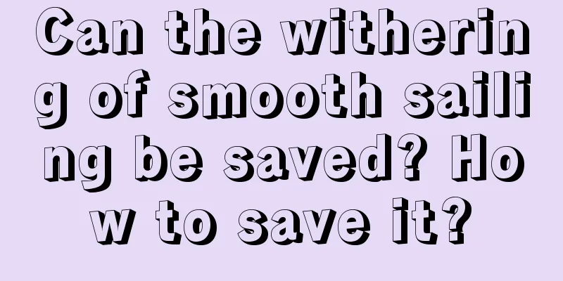 Can the withering of smooth sailing be saved? How to save it?