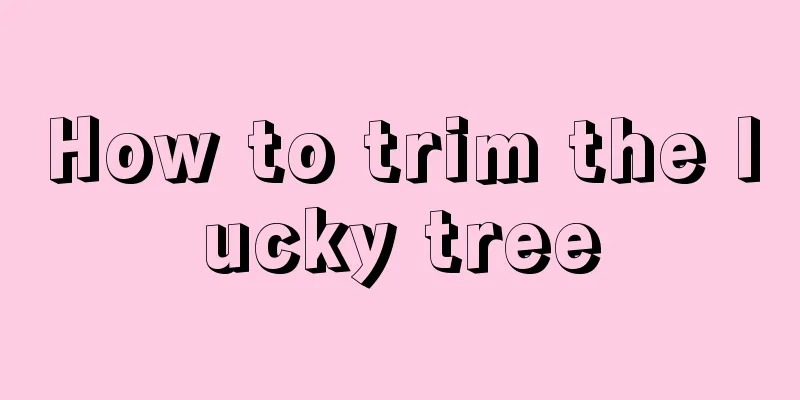 How to trim the lucky tree