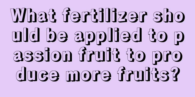 What fertilizer should be applied to passion fruit to produce more fruits?