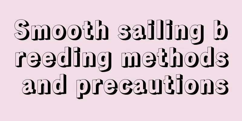 Smooth sailing breeding methods and precautions