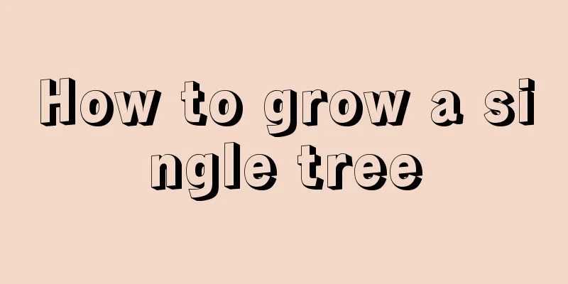 How to grow a single tree