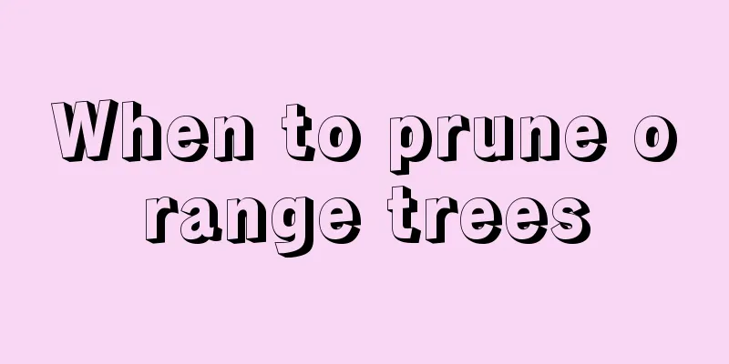 When to prune orange trees